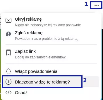 Rozwinięte okienko z opcjami. W prawym górnym rogu ikona trzech kropek oznaczona jako 1. Wśród opcji cyfrą 2 oznaczona przedostatnia, o treści 'Dlaczego widzę tę reklamę?'.