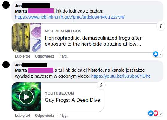 Zrzut ekranu z Facebooka pokazujący dwa komentarze, jeden pod drugim. Pierwszy odsyła do artykułu naukowego na temat wpływu atrazyny, ten pod spodem do filmiku n YouTubie, z miniaturą żaby w wodzie i podpisem 'Gay Frogs: A Deep Dive'.