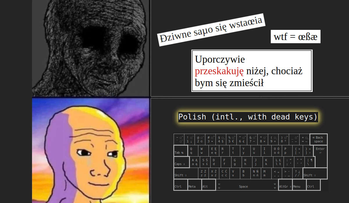 Mem pokazujący dwie rysunkowe postacie, posępną i szczęśliwą. Przy posępnej widać niepolskie znaki i rozjechany tekst, a przy szczęśliwej nazwę układu klawiatury, który to naprawia